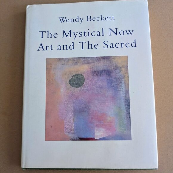 THE MYSTICAL NOW: ART AND THE SACRED By Wendy Beckett, RARE OUT OF PRINT HC - Picture 1 of 5